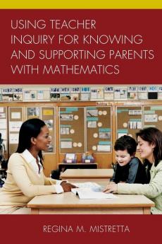 Using Teacher Inquiry for Knowing and Supporting Parents with Mathematics