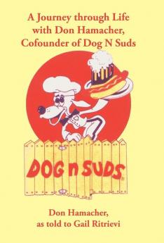 A Journey Through Life with Don Hamacher Cofounder of Dog N Suds