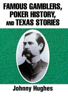 Famous Gamblers Poker History and Texas Stories