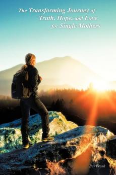 The Transforming Journey of Truth Hope and Love for Single Mothers