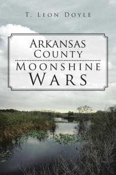 Arkansas County Moonshine Wars