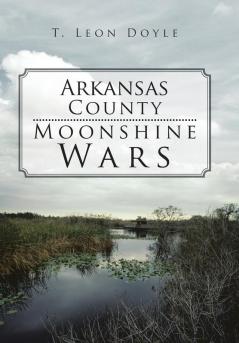 Arkansas County Moonshine Wars