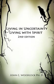 Living in Uncertainty Living with Spirit