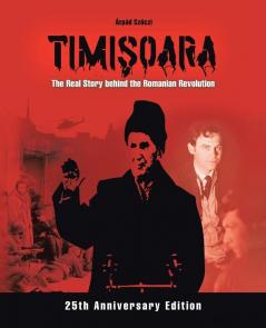 Timisoara - The Real Story Behind The Romanian Revolution