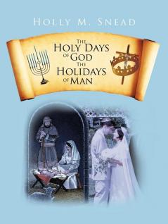 The Holy Days of God The Holidays of Man