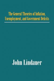 The General Theories of Inflation Unemployment and Government Deficits
