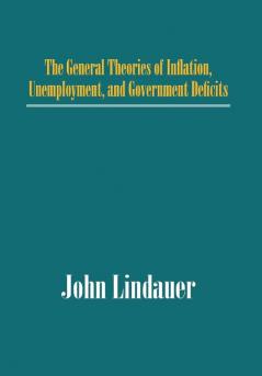 The General Theories of Inflation Unemployment and Government Deficits