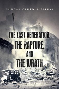 The Last Generation the Rapture and the Wrath
