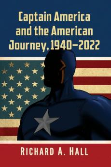 Captain America and the American Journey 1940-2022