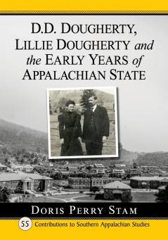 D.D. Dougherty Lillie Dougherty and the Early Years of Appalachian State