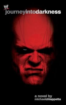 Journey Into Darkness: The Unauthorized History of Kane (WWE)
