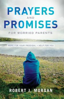 Prayers and Promises for Worried Parents: Hope for Your Prodigal. Help for You