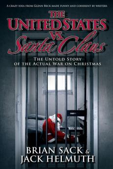 The United States vs. Santa Claus: The Untold Story of the Actual War on Christmas