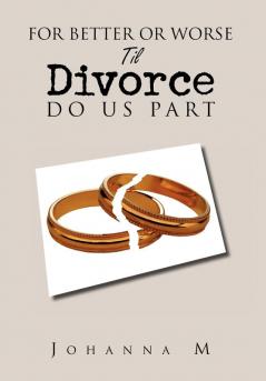 For Better or Worse Til Divorce Do Us Part