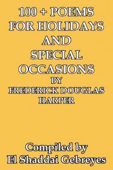 100 + Poems for Holidays and Special Occasions by Frederick Douglas Harper