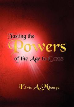 TASTING THE POWERS OF THE AGE TO COME