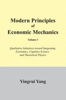Modern Principles of Economic Mechanics Vol. 1