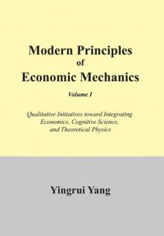 Modern Principles of Economic Mechanics Vol. 1