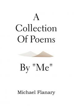 A Collection of Poems by ''Me''