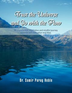 Trust the Universe and Go with the flow: An experiential meditative and mindful journey towards self realisation and bliss