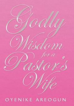 Godly Wisdom for a Pastor's Wife