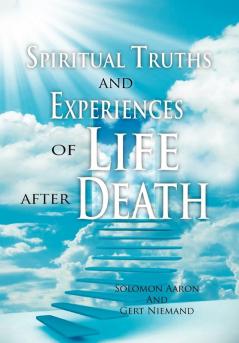 Spiritual Truths and Experiences of Life after Death