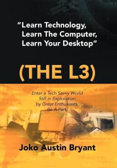 Learn Technology Learn the Computer Learn Your Desktop (the L3)