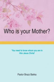 Who is your Mother?