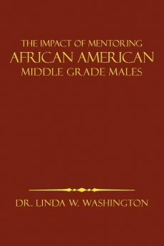 The Impact of Mentoring African American Middle Grade Males