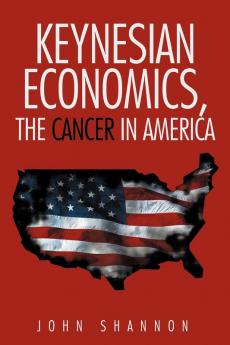 Keynesian Economics the Cancer in America