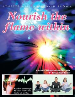 Nourish the Flame Within: A Guide to Connecting to the Human Soul for Reiki Martial Arts and Life.