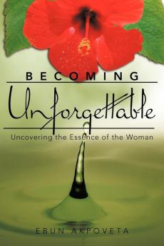 Becoming Unforgettable: Uncovering the Essence of the Woman