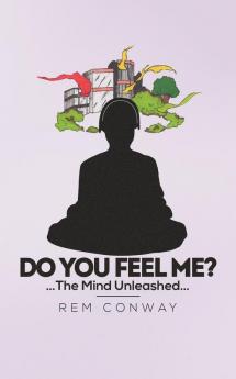 Do You Feel Me?: The Mind Unleashed