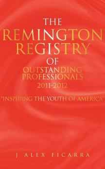 The Remington Registry of Outstanding Professionals 2011-2012