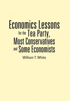 Economics Lessons for the Tea Party Most Conservatives and Some Economists