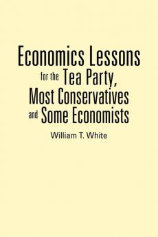 Economics Lessons for the Tea Party Most Conservatives and Some Economists