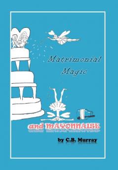 Matrimonial Magic and Mayonnaise