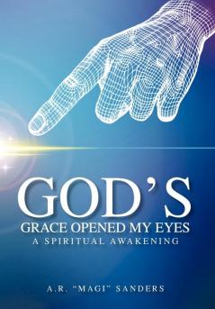 God's Grace Opened My Eyes a Spiritual Awakening