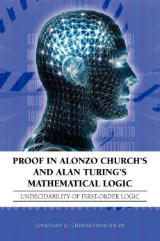 Proof in Alonzo Church's and Alan Turing's Mathematical Logic