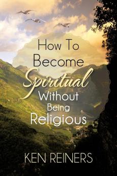 How To Become Spiritual Without Being Religious