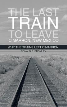 The Last Train to Leave Cimarron New Mexico