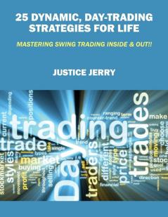 25 Dynamic Day-Trading Strategies for Life