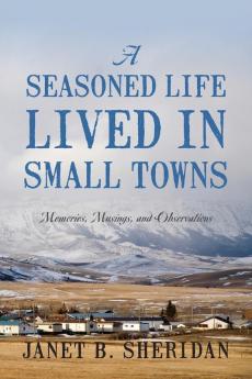 A Seasoned Life Lived in Small Towns