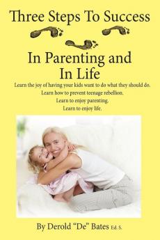 Three Steps to Success in Parenting and in Life