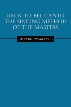 Back to Bel Canto the Singing Method of the Masters
