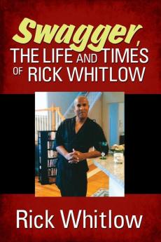 Swagger the Life and Times of Rick Whitlow
