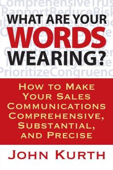 What Are Your Words Wearing? How to Make Your Sales Communications Comprehensive Substantial and Precise