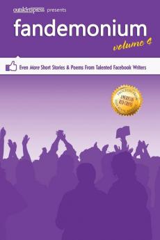 Outskirts Press Presents Fandemonium Volume 4