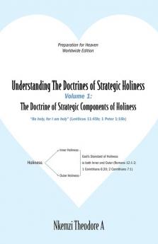 Understanding The Doctrines of Strategic Holiness Volume 1