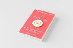 7 EASY Ways to Show Your Employees YOU Care! A Booklet for Hotel Managers and Others